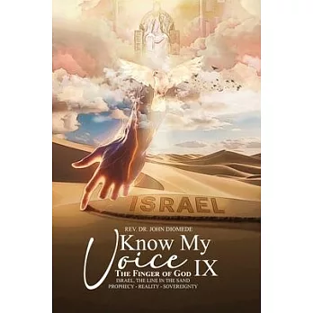 Know My Voice IX: The Finger of God Israel, The Line in the Sand Prophecy-Reality-Sovereignty