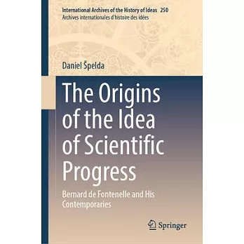 The Origins of the Idea of Scientific Progress: Bernard de Fontenelle and His Contemporaries