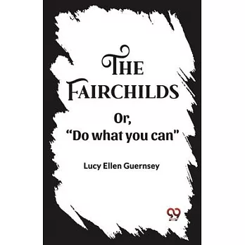 The Fairchilds Or,＂Do what you can＂