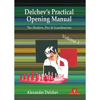 Delchev’s Practical Opening Repertoire - Volume 1: The Scandinavian, Pirc and Modern Defenses