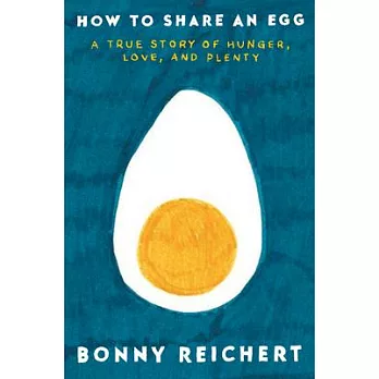 How to Share an Egg: A True Story of Hunger, Love, and Plenty