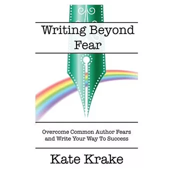 Writing Beyond Fear: Overcome Common Author Fears and Write Your Way to Success