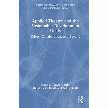 Applied Theatre and the Sustainable Development Goals: Crises, Collaboration and Beyond