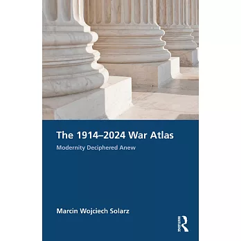 The 1914-2024 war atlas  ; modernity deciphered anew