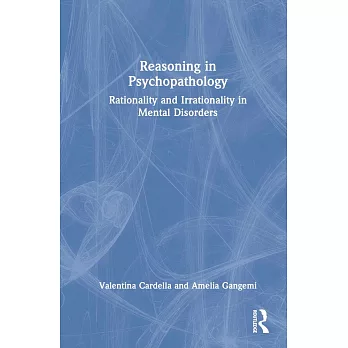 Reasoning in Psychopathology: Rationality and Irrationality in Mental Disorders