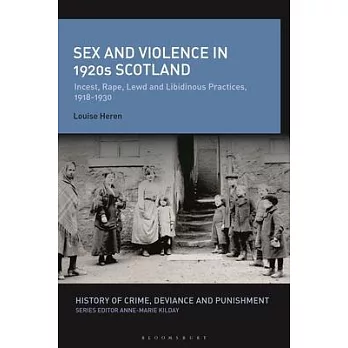 Sex and Violence in 1920s Scotland: Incest, Rape, Lewd and Libidinous Practices, 1918-1930