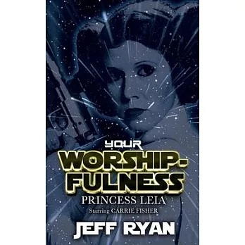 Your Worshipfulness, Princess Leia: Starring Carrie Fisher