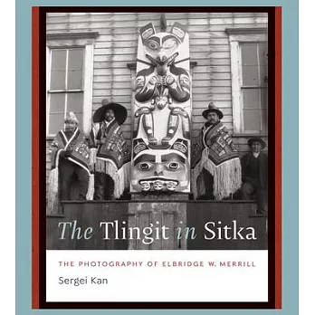 The Tlingit in Sitka: The Photography of Elbridge W. Merrill