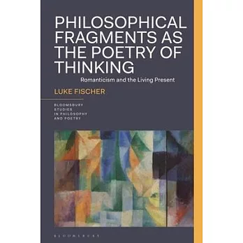 Philosophical Fragments as the Poetry of Thinking: Romanticism and the Living Present