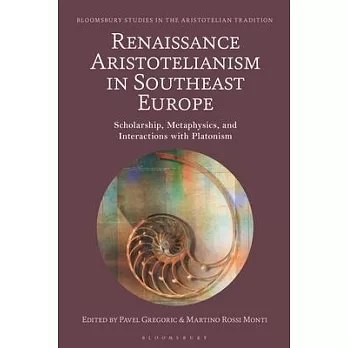 Renaissance Aristotelianism in Southeast Europe: Scholarship, Metaphysics, and Interactions with Platonism