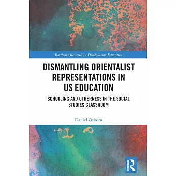 Dismantling Orientalist Representations in Us Education: Schooling and Otherness in the Social Studies Classroom