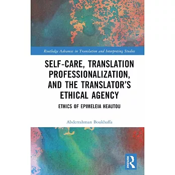 Self-Care, Translation Professionalization, and the Translator’s Ethical Agency: Ethics of Epimeleia Heautou