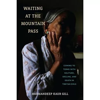 Waiting at the Mountain Pass: Coming to Terms with Solitude, Decline, and Death in Tibetan Exile