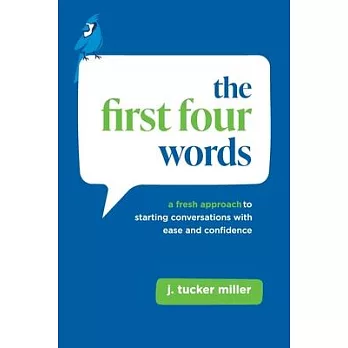 The First Four Words: A Fresh Approach to Starting Conversations With Ease and Confidence