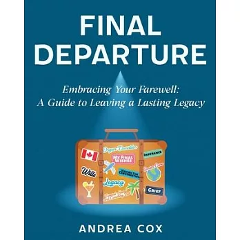 Final Departure: Embracing Your Farewell: A Guide to Leaving a Lasting Legacy