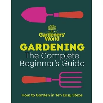 Gardeners’ World: Gardening: The Ultimate Beginner’s Guide