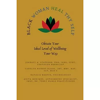 Black Woman HEAL Thy Self: Obtain Your Ideal Level of Wellbeing Your Way