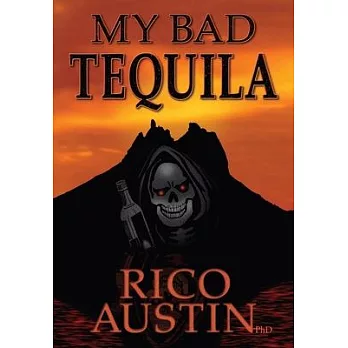 My Bad Tequila: Parts of a True Story