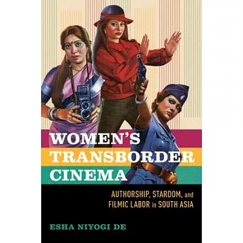 Women’s Transborder Cinema: Authorship, Stardom, and Filmic Labor in South Asia