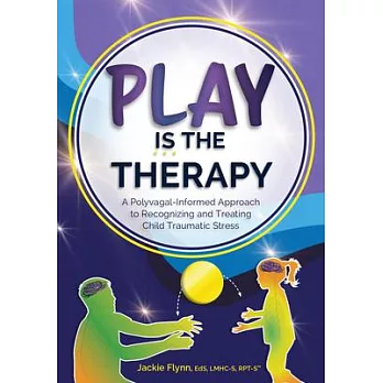 Play Is the Therapy: A Polyvagal-Informed Approach to Recognizing and Treating Child Traumatic Stress