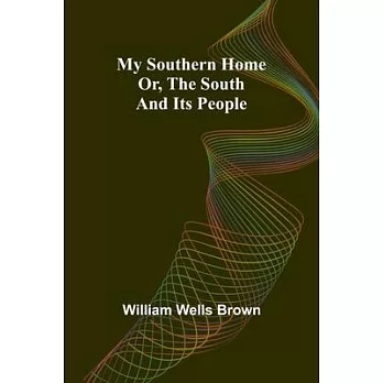 My Southern Home: Or, the South and Its People