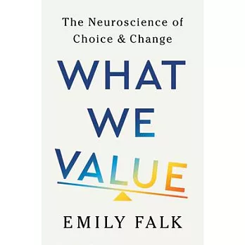 What We Value: The Neuroscience of Choice and Change