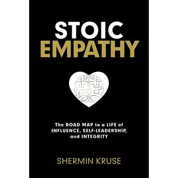 Stoic Empathy: The Road Map to a Life of Influence, Self-Leadership, and Integrity