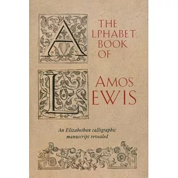 The Alphabet Book of Amos Lewis: An Elizabethan Calligraphic Manuscript Revealed