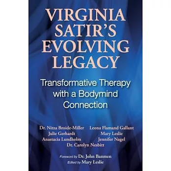 Virginia Satir’s Evolving Legacy: Transformative Therapy with a Bodymind Connection