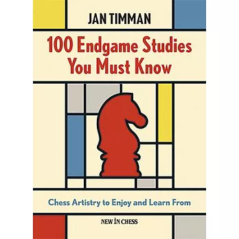 100 Endgame Studies You Must Know: Chess Artistry to Enjoy and Learn from