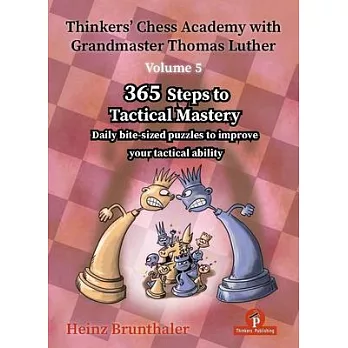 Thinkers’ Chess Academy with Grandmaster Thomas Luther - Volume 5: 365 Steps to Tactical Mastery