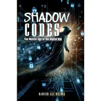 Shadow Codes: The Master Spy of the Digital Age