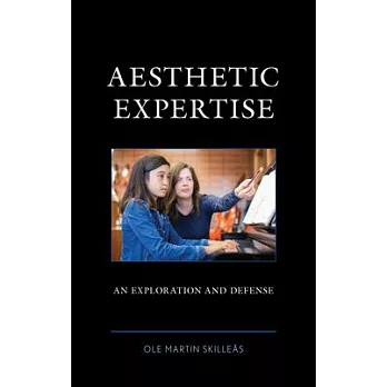 Aesthetic Expertise: An Exploration and Defense