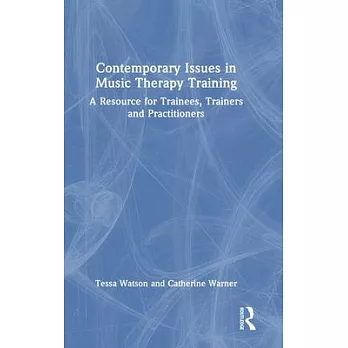 Contemporary Training Practice in Music Therapy: A Resource for Trainees, Trainers and Practitioners