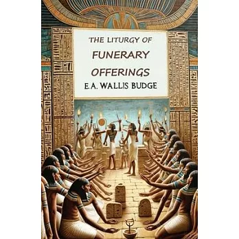 The Liturgy of Funerary Offerings: The Egyptian Texts