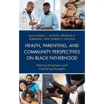 Health, Parenting, and Community Perspectives on Black Fatherhood: Defying Stereotypes and Amplifying Strengths