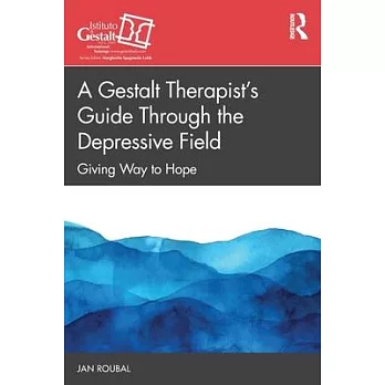 A Gestalt Therapist’s Guide Through the Depressive Field: Giving Way to Hope