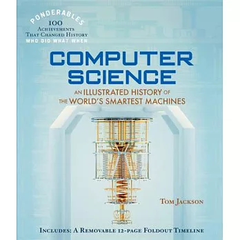 Computer Science: An Illustrated History of the World’s Smartest Machines (100 Ponderables)