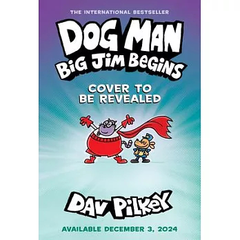 Dog Man: Big Jim Begins: A Graphic Novel (Dog Man #13): From the Creator of Captain Underpants