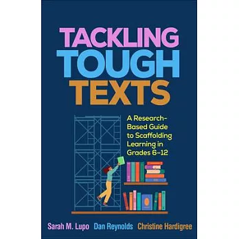 Tackling Tough Texts: A Research-Based Guide to Scaffolding Learning in Grades 6-12