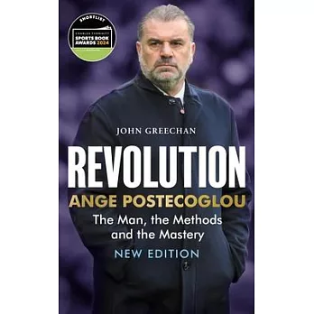 Revolution: Ange Postecoglou: The Man, the Methods and the Mastery