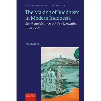 The Making of Buddhism in Modern Indonesia: South and Southeast Asian Networks, 1900-1959