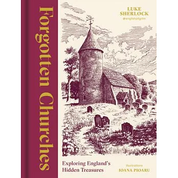 Forgotten Churches: Exploring England’s Hidden Treasures