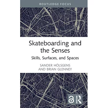 Skateboarding and the Senses: Skills, Surfaces, and Spaces