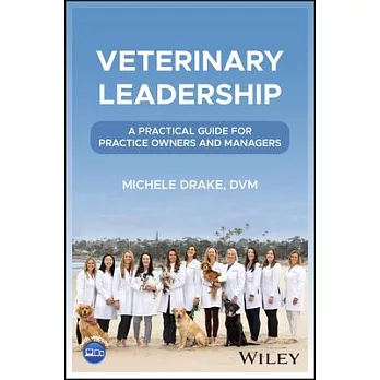 Veterinary Leadership: A Practical Guide for Practice Owners and Managers