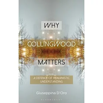 Why Collingwood Matters: A Defence of Humanistic Understanding