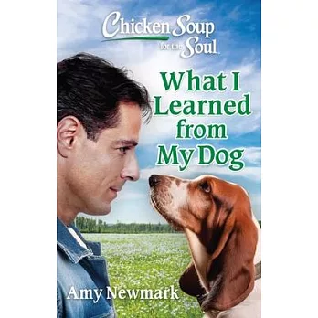 Chicken Soup for the Soul: What I Learned from My Dog