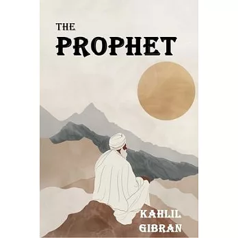 The Prophet: The Original 1923 Edition With Complete Illustrations (A Classics Kahlil Gibran Novel)