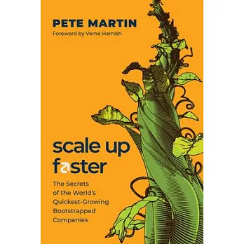 Scale Up Faster: The Secrets of the World’s Quickest-Growing Bootstrapped Companies