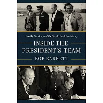 Inside the President’s Team: Family, Service, and the Gerald Ford Presidency